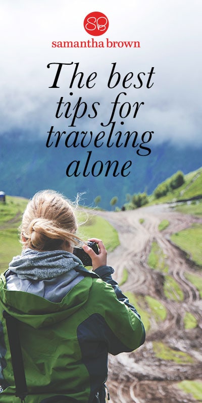 There are a lot of perks when you travel alone. Here's how to make the best of a solo trip, plus tips for staying safe.
